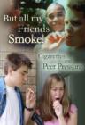 Image for But All My Friends Smoke : Cigarettes and Peer Pressure