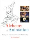 Image for The alchemy of animation  : making an animated film in the modern age