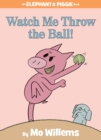 Image for Watch Me Throw the Ball!-An Elephant and Piggie Book