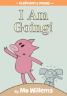 Image for I Am Going!-An Elephant and Piggie Book