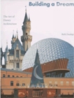 Image for Building a dream  : the art of Disney architecture