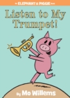 Image for Listen to My Trumpet!-An Elephant and Piggie Book