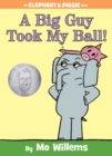 Image for Big Guy Took My Ball!-An Elephant and Piggie Book