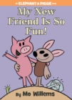 Image for My New Friend Is So Fun!-An Elephant and Piggie Book