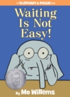 Image for Waiting Is Not Easy!-An Elephant and Piggie Book