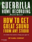 Image for Guerilla home recording  : how to get great sound from any studio (no matter how weird or cheap your gear is)
