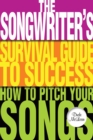 Image for The songwriter&#39;s survival guide to success  : how to pitch your songs