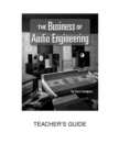 Image for The Business of Audio Engineering : Teacher&#39;s Guide