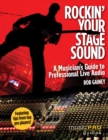 Image for Rockin&#39; your stage sound  : a musician&#39;s guide to professional live audio