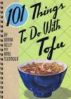 Image for 101 things to do with tofu  : Donna Kelly &amp; Anne Tegtmeier