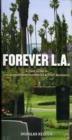 Image for Forever L.A  : a field guide to Los Angeles area cemeteries &amp; their residents
