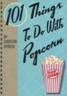 Image for 101 things to do with popcorn