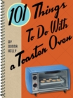 Image for 101 things to do with a toaster oven