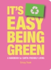 Image for It&#39;s Easy Being Green: A Handbook for Earth-friendly Living