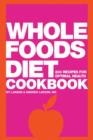 Image for Whole foods diet cookbook: 200 recipes for optimal health