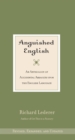 Image for Anguished English: an anthology of accidental assaults upon the English language