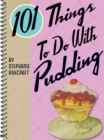 Image for 101 things to do with pudding