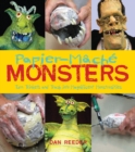 Image for Papier-mache monsters: turn trinkets and trash into magnificent monstrosities