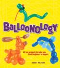 Image for Balloonology: 32 fun projects to take you from beginner to expert