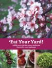 Image for Eat your yard!: edible trees, shrubs, vines, herbs and flowers for your landscape