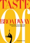 Image for Taste of Broadway: restaurant recipes from NYC&#39;s Theater District