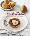 Image for Tart love  : sassy, savory, and sweet