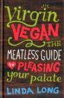 Image for Virgin vegan  : the meatless guide to pleasing your palate