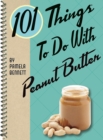 Image for 101 things to do with peanut butter