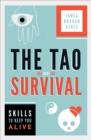 Image for The Tao of survival: skills to keep you alive