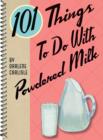 Image for 101 things to do with powdered milk
