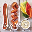 Image for Wing it!: flavorful chicken wings, sauces, and sides