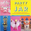 Image for Party in a jar  : 20 kid-friendly edible and craft jar projects