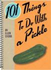 Image for 101 things to do with a pickle
