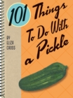 Image for 101 things to do with a pickle