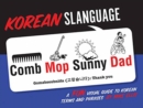 Image for Korean Slanguage: A Fun Visual Guide to Korean Terms and Phrases