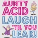 Image for Aunty acid laugh &#39;til you leak!