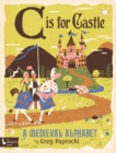 Image for C is for castle  : a medieval alphabet