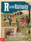 Image for R is for railway  : an Industrial Revolution alphabet