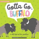 Image for Gotta go, buffalo!  : a fun book of silly goodbyes