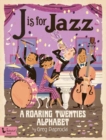Image for J Is for Jazz: A Roaring Twenties Alphabet