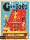 Image for G is for go-go  : a sixties alphabet