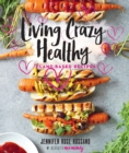 Image for Living crazy healthy: plant-based recipes from the neurotic mommy