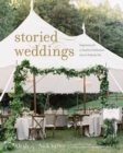 Image for Storied weddings  : inspiration for a timeless celebration that is perfectly you