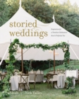 Image for Storied weddings: inspiration for a timeless celebration that is perfectly you