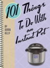 Image for 101 Things to do with an Instant Pot