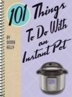 Image for 101 things to do with an Instant Pot