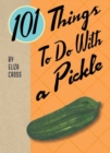 Image for 101 Things to Do with a Pickle