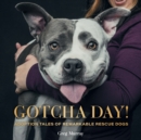 Image for Gotcha Day!: Adoption Tales of Remarkable Rescue Dogs