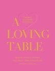 Image for A loving table: tastemakers&#39; traditions for memorable gatherings