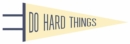 Image for Do Hard Things Pennant : (screen printed)